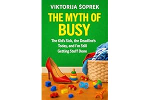 The Myth of Busy: The Kid’s Sick, the Deadline’s Today, and I’m Still Getting Stuff Done