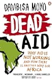Dead Aid: Why aid is not working and how there is another way for Africa
