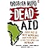 Dead Aid: Why aid is not working and how there is another way for Africa