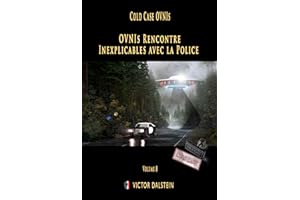 Cold Case OVNIs - OVNIs : Rencontres Inexplicables avec la Police (Cold Case OVNIs - Saisons 2) (French Edition)