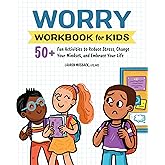 Worry Workbook for Kids: 50+ Fun Activities to Reduce Stress, Change Your Mindset, and Embrace Your Life (Health and Wellness