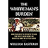 The White Man's Burden: Why the West's Efforts to Aid the Rest Have Done So Much Ill and So Little Good