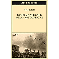 Storia naturale della distruzione (Opere di W.G. Sebald Vol. 3) (Italian Edition) book cover Storia naturale della distruzione (Opere di W.G. Sebald Vol. 3) (Italian Edition) book cover