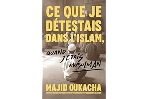 Ce que je détestais dans l'islam, quand j'étais musulman (French Edition)