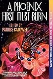 A Phoenix First Must Burn: Sixteen Stories of Black