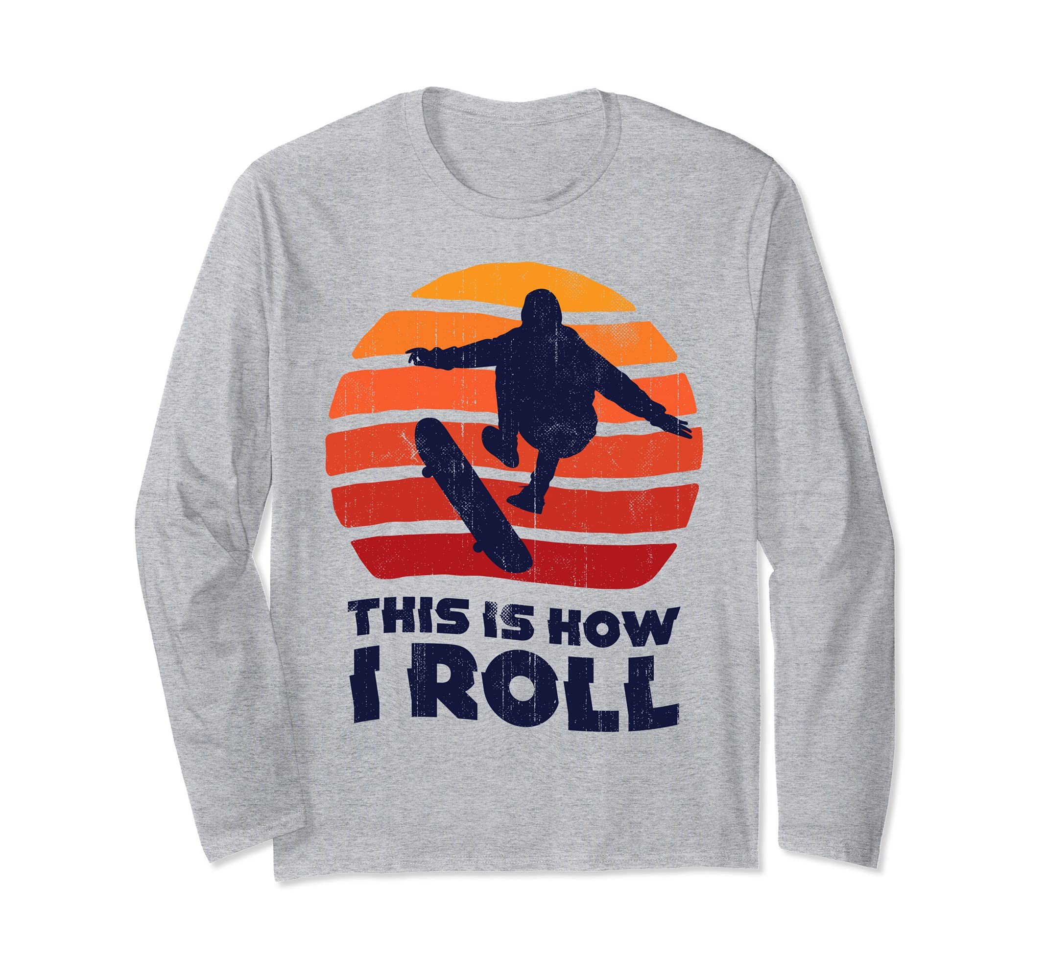 Skateboard This Is How I Roll Skateboarding Skateboarder Long Sleeve T-Shirt
