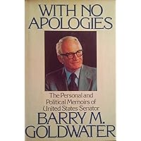 With No Apologies: The Personal and Political Memoirs of United States Senator Barry M. Goldwater