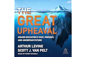 The Great Upheaval: Higher Education's Past, Present, and Uncertain Future