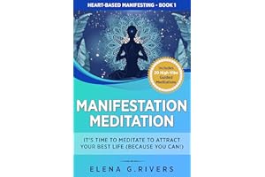 Manifestation Meditation : It’s Time to Meditate to Attract Your Best Life (Because You Can!) (Heart-Based Manifesting Book 1
