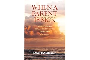 When A Parent is Sick: Helping Parents Explain Serious Illness to Children