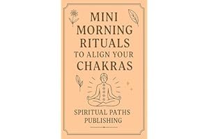 Morning Rituals to Align Your Chakras: Simple Daily Practices to Boost Energy, Balance Your Chakras, and Start the Day with C