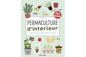 Permaculture d'intérieur: Composter chez soi - Refaire pousser ses légumes - Créer son potager d'intérieur - Planter ses noya