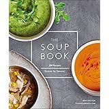 The Soup Book: 200 Recipes, Season by Season