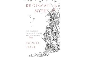 Reformation Myths: Five Centuries of Misconceptions and (Some) Misfortunes
