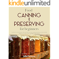 Food Canning & Preserving for beginners: Learn how to can food at home with water bath or pressure canning and other… book cover