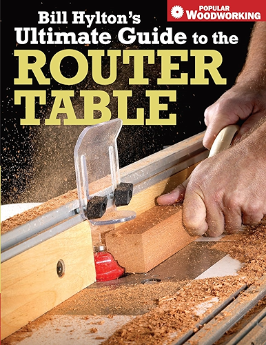 Download Bill Hylton's Ultimate Guide to the Router Table (Popular Woodworking) (English Edition) PDF