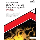 Parallel and High Performance Programming with Python (2nd Edition): Transform Your Python Code into a High-Performance Powerhouse Using ... Programming &mdash; Parallel Systems Path)
