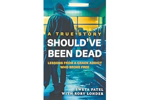 Should've Been Dead: Lessons from a Crack Addict Who Broke Free