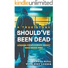 Should've Been Dead: Lessons from a Crack Addict Who Broke Free
