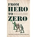 From Hero To Zero: War Stories, Blunders, and Lessons from Three Generations in Uniform