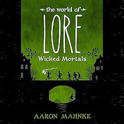 The World of Lore: Wicked Mortals: The World of