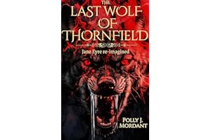 The Last Wolf of Thornfield: A re-imagining of Bronte's Jane Eyre