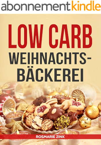 Download Low Carb Weihnachtsbäckerei: Himmlische Rezepte für die Weihnachtszeit (German Edition) PDF
