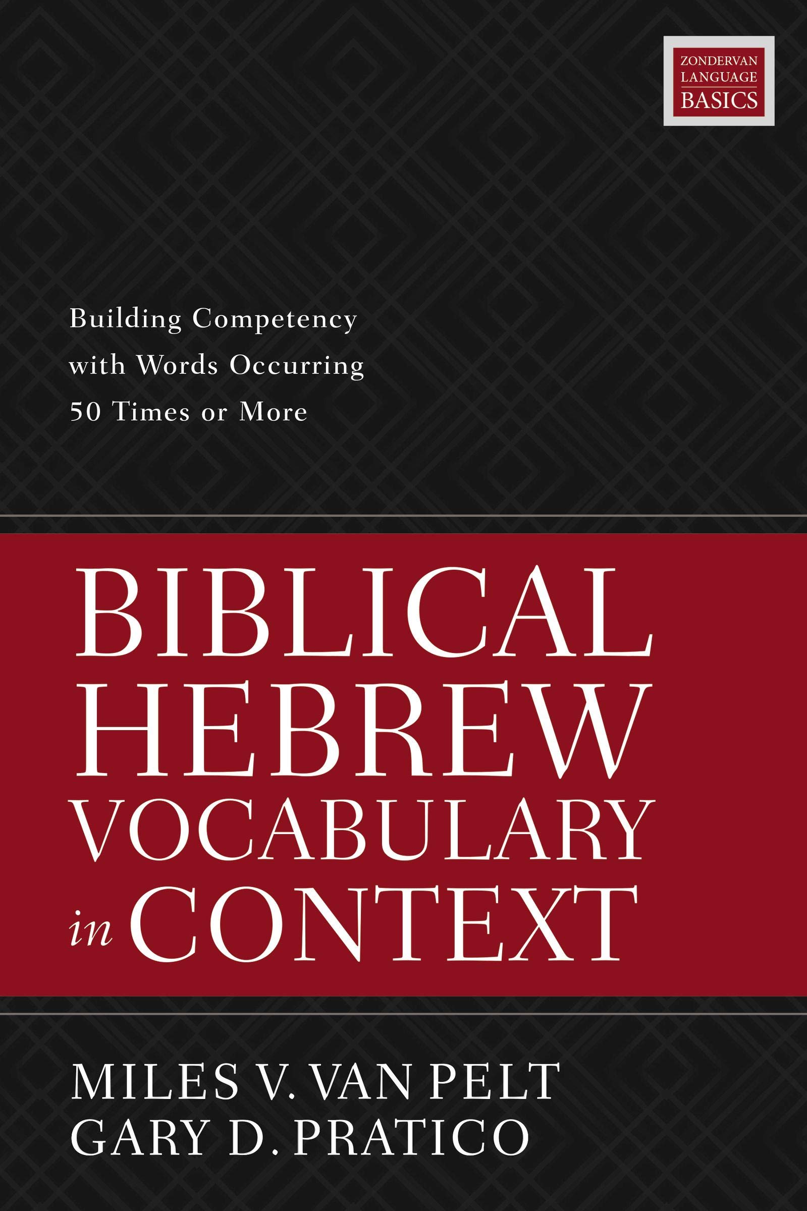 Biblical Hebrew Vocabulary In Context Building Competency With Words Occurring 50 Times Or More Van Pelt Miles V Pratico Gary D Amazon Com Books