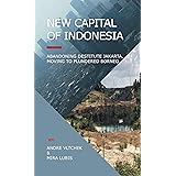 New Capital of Indonesia: Abandoning Destitute Jakarta, Moving to Plundered Borneo