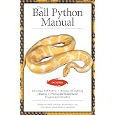 The Ball Python Manual (CompanionHouse Books) Selection, Heating, Lighting, Housing, Feeding, Maintenance, Diseases, Disorders, Breeding, and More, Written by Herpetologists