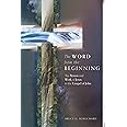 The Word from the Beginning: The Person and Work of Jesus in the Gospel of John