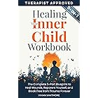 Healing Your Inner Child Workbook 5 in 1: The Complete 5-Part Blueprint to Heal Wounds, Reparent Yourself, and Break Free from Trauma Forever (Recovery Made Simple)