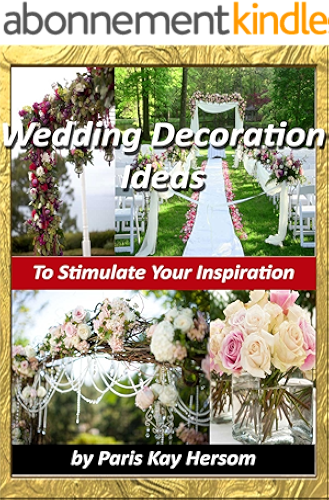 Download Wedding Decoration Ideas - Wedding Planning On A Budget, Cheap Wedding Decorating Ideas DIY Outdoor or Indoor Wedding Book (English Edition) PDF