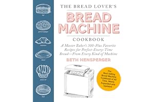The Bread Lover's Bread Machine Cookbook, Newly Expanded and Updated: A Master Baker's 300-Plus Favorite Recipes for Perfect-
