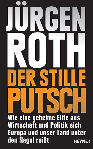 Download Der stille Putsch: Wie eine geheime Elite aus Wirtschaft und Politik sich Europa und unser Land unter den Nagel reißt (German Edition) PDF