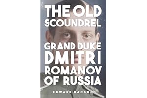 The Old Romanov Scoundrel: Grand Duke Dmitri