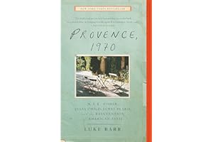 Provence, 1970: M.F.K. Fisher, Julia Child, James Beard, and the Reinvention of American Taste