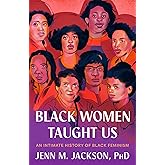 Black Women Taught Us: An Intimate History of Black Feminism
