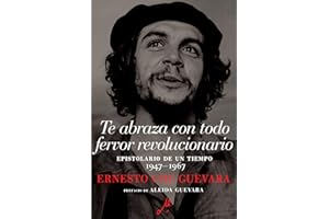 Te abraza con todo fervor revolucionario: Epistolario de un tiempo 1947-1967 (The Che Guevara Library) (Spanish Edition)