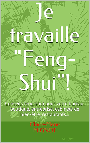 Download Je travaille 'Feng-Shui'!: Conseils feng-shui pour votre bureau, boutique, entreprise, cabinets de bien-être, restaurants... (Une nouvelle vie grâce au feng-shui t. 1) PDF