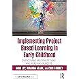 Implementing Project Based Learning in Early Childhood