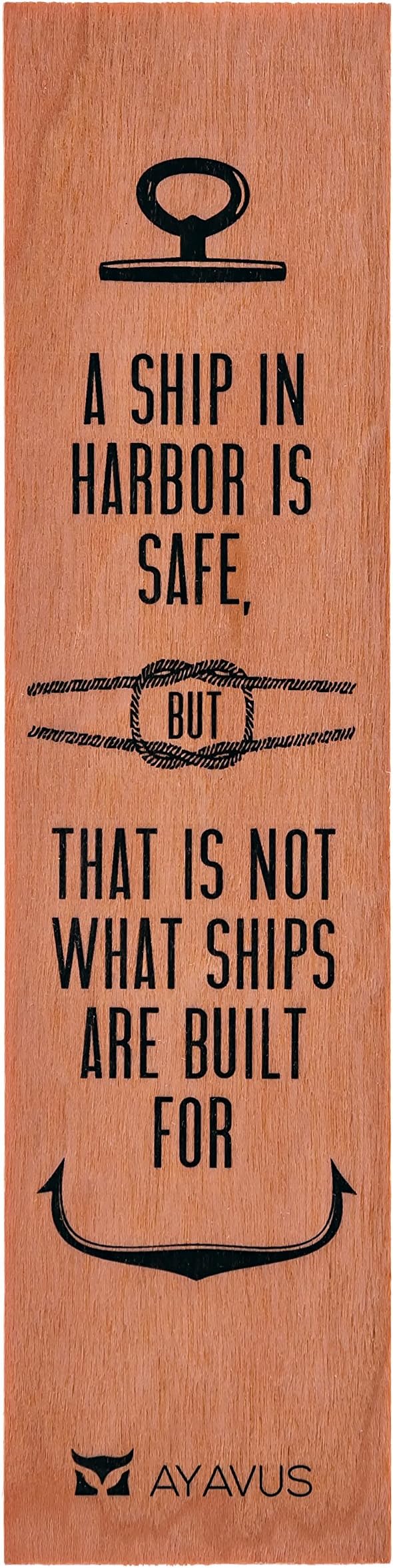 A Ship in Harbor Is Safe but That Is Not What Ships Are Built for - Wood Bookmark Nautical Sailing Gift Hipster Father's Day Shark Tank Gift Motivational Quote Anchor Business Graduation Gift Entrepreneurial Quote Made in USA