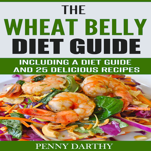 The Wheat Belly Diet Guide Including a Diet Guide and 25 Delicious