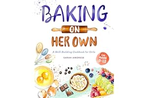 Baking on Her Own: A Skill-Building Cookbook for Girls