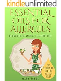 Essential Oils For Allergies: Be Smarter. Be Natural. Be Allergy Free (Essential Oils For Allergies)