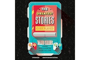 The Greatest Stories Ever Played: Video Games and the Evolution of Storytelling
