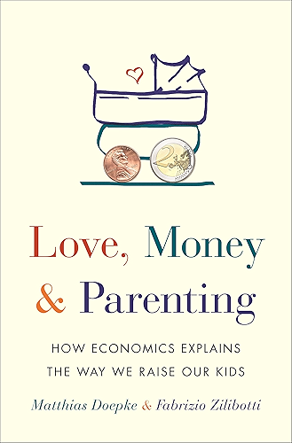 Download Love, Money, and Parenting: How Economics Explains the Way We Raise Our Kids (English Edition) PDF