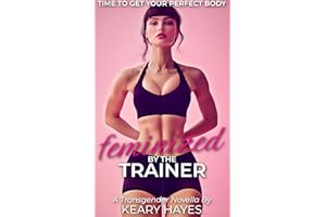 FEMINIZED BY THE TRAINER: A First Time Feminization Gentle Femdom Novella