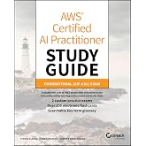 AWS Certified AI Practitioner Study Guide: Foundational (AIF-C01) Exam (Sybex Study Guide)