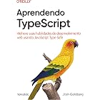 Aprendendo TypeScript: Melhore suas habilidades de desenvolvimento web usando JavaScript Type-Safe (Portuguese Edition)